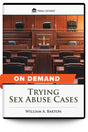 Trying Sex Abuse Cases - On Demand - Trial Guides