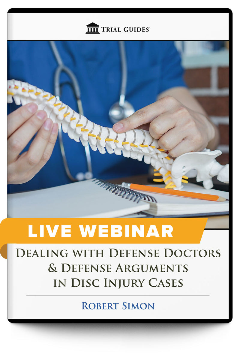 Dealing with Defense Doctors & Defense Arguments in Disc Injury Cases - Live Webinar - Trial Guides