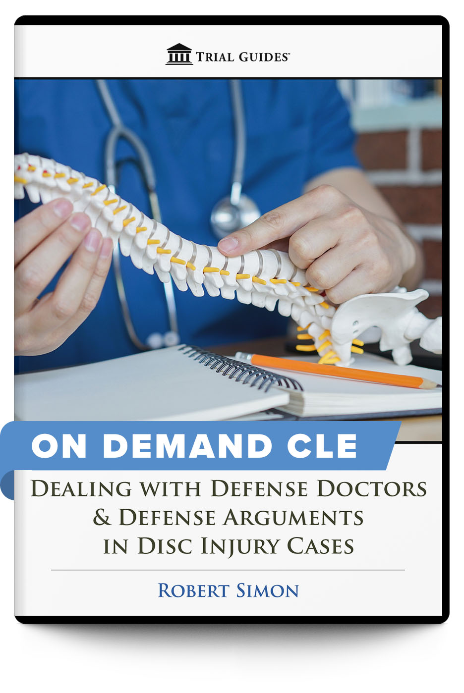 Dealing with Defense Doctors & Defense Arguments in Disc Injury Cases - On Demand CLE - Trial Guides