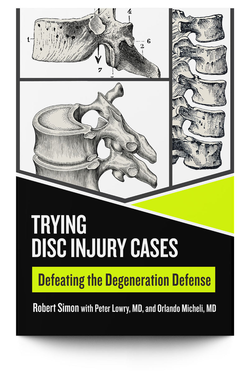 Trying Disc Injury Cases: Defeating the Degeneration Defense - Trial Guides