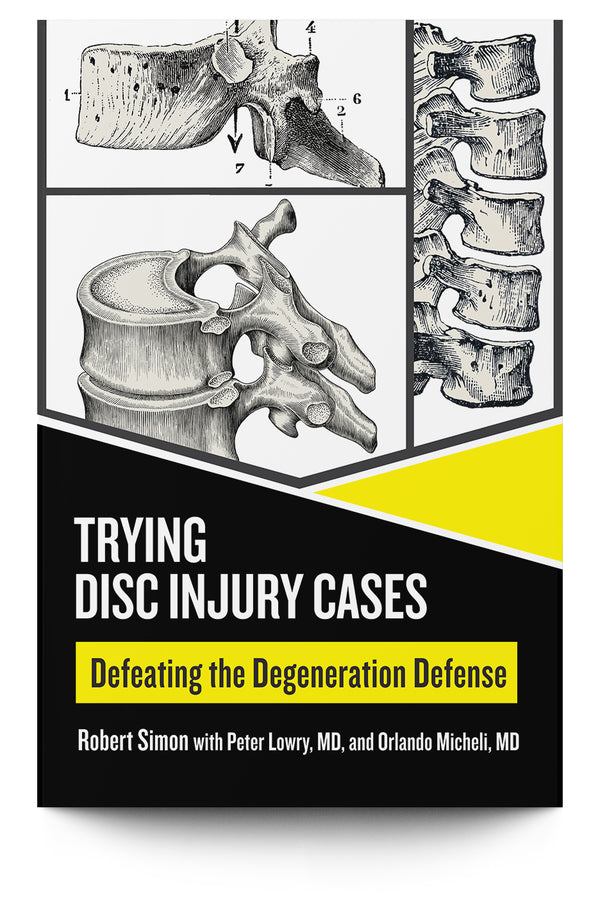 Trying Disc Injury Cases: Defeating the Degeneration Defense - Trial Guides