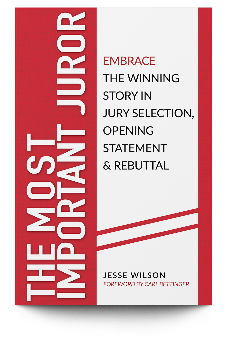 The Most Important Juror: Embrace the Winning Story in Jury Selection, Opening Statement & Rebuttal - Trial Guides