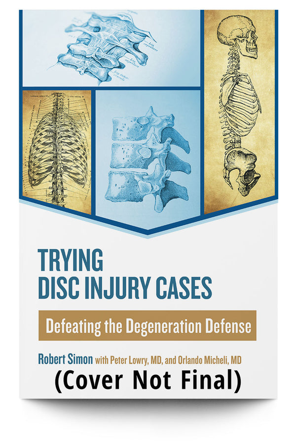 Trying Disc Injury Cases: Defeating the Degeneration Defense - Trial Guides