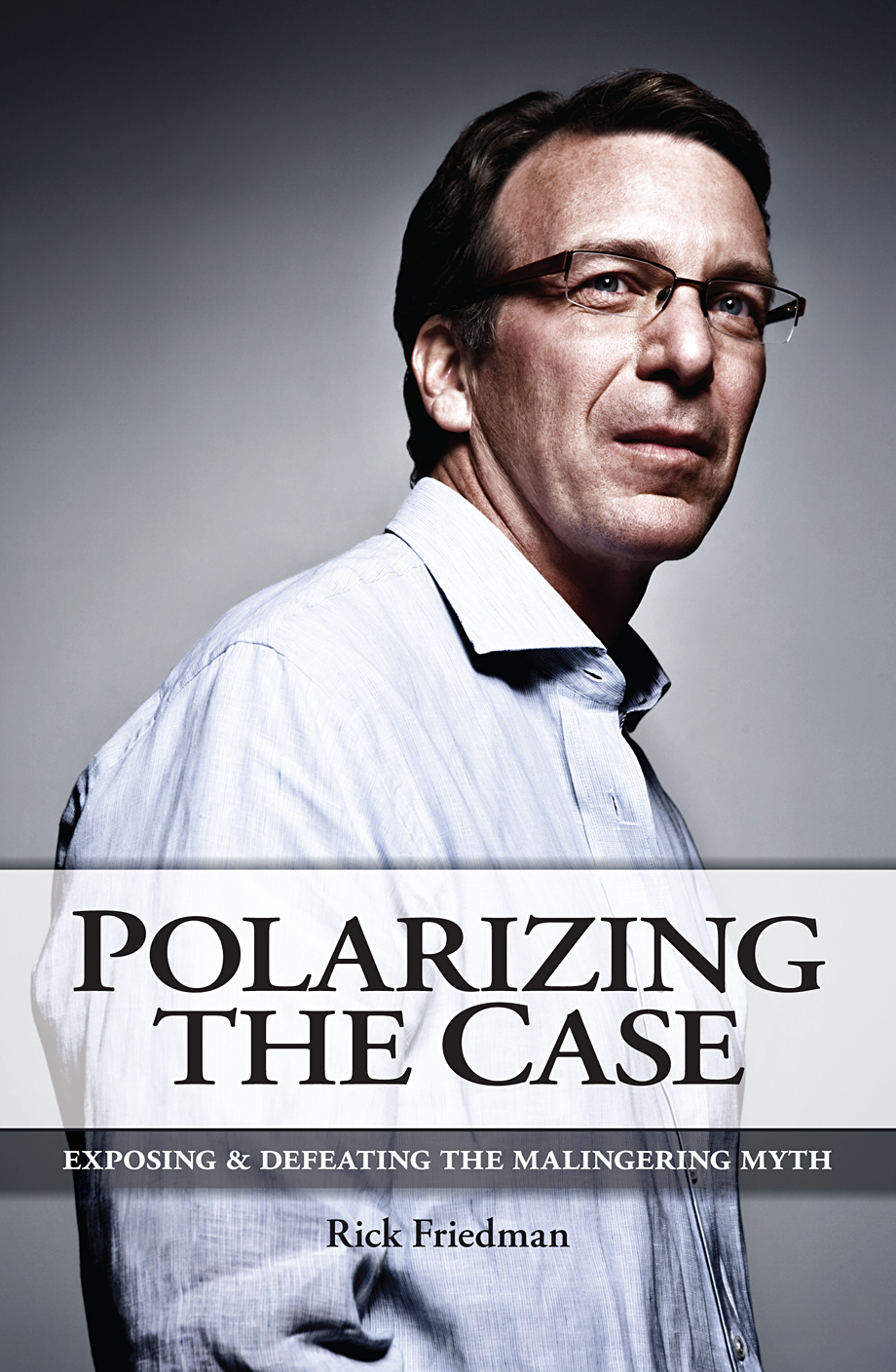 Polarizing the Case: Exposing & Defeating the Malingering Myth - Trial Guides